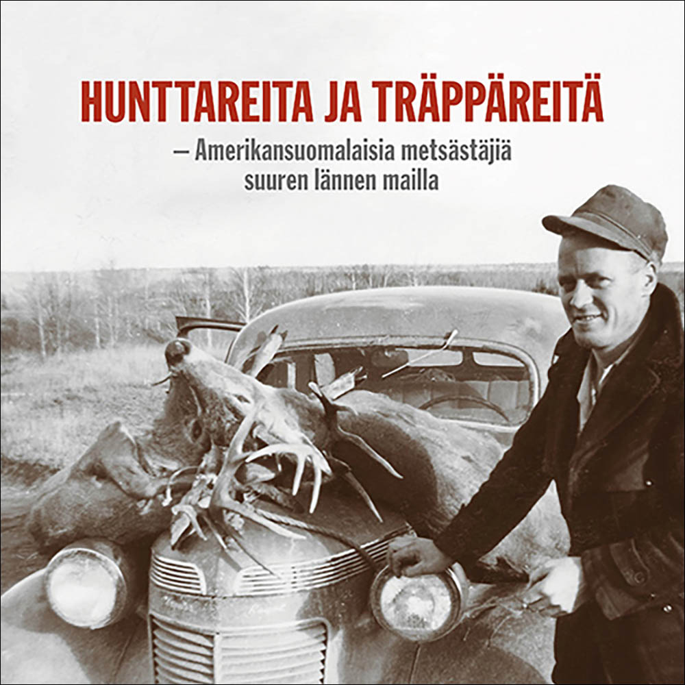Hunttareita ja träppäreitä – Amerikansuomalaisia metsästäjiä suuren lännen mailla